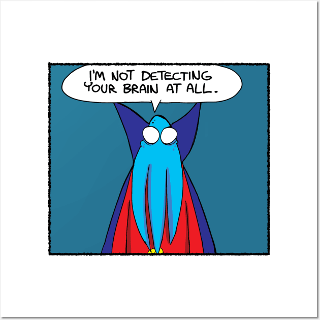 Not detecting your brain Wall Art by Slack Wyrm